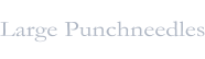 Large Punchneedles